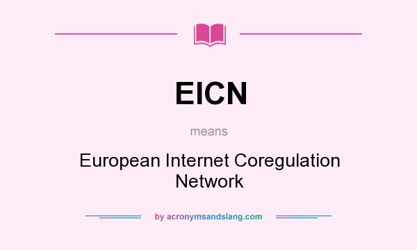 What does EICN mean? It stands for European Internet Coregulation Network