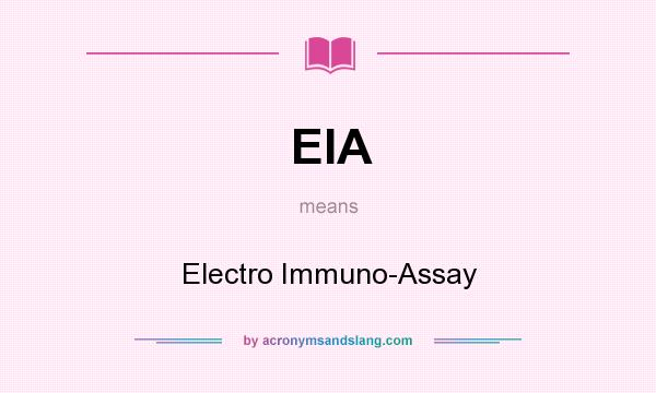 What does EIA mean? It stands for Electro Immuno-Assay