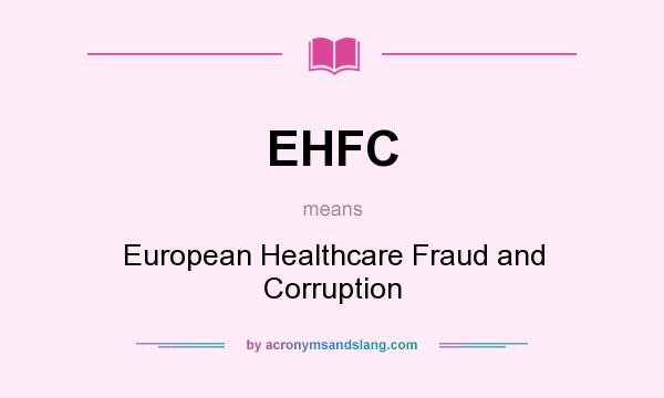 What does EHFC mean? It stands for European Healthcare Fraud and Corruption