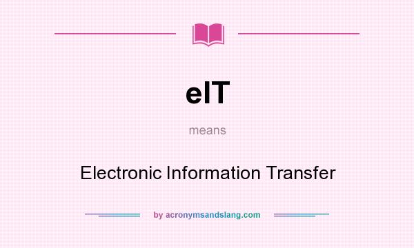 What does eIT mean? It stands for Electronic Information Transfer