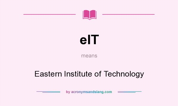 What does eIT mean? It stands for Eastern Institute of Technology