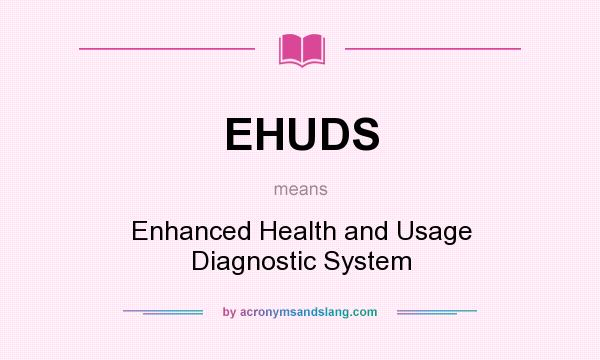 What does EHUDS mean? It stands for Enhanced Health and Usage Diagnostic System