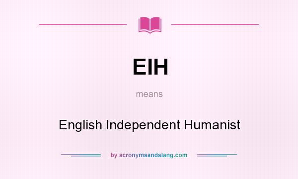 What does EIH mean? It stands for English Independent Humanist