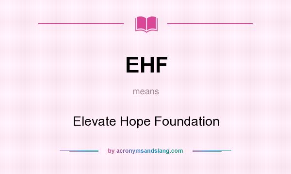 What does EHF mean? It stands for Elevate Hope Foundation