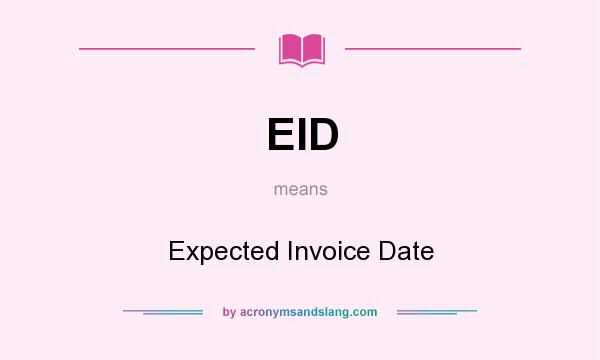 What does EID mean? It stands for Expected Invoice Date