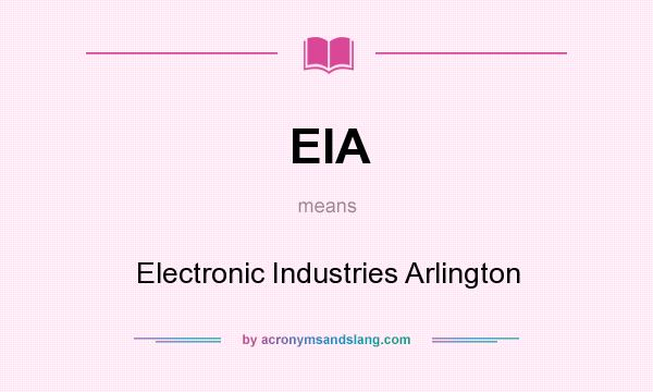 What does EIA mean? It stands for Electronic Industries Arlington