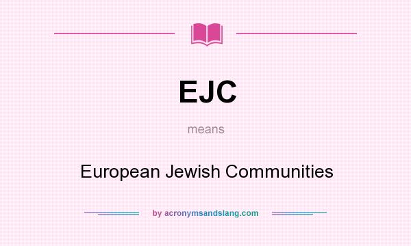 What does EJC mean? It stands for European Jewish Communities