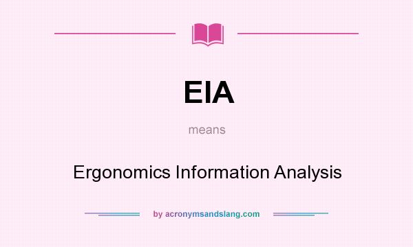 What does EIA mean? It stands for Ergonomics Information Analysis