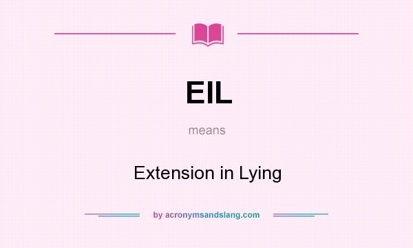 What does EIL mean? It stands for Extension in Lying