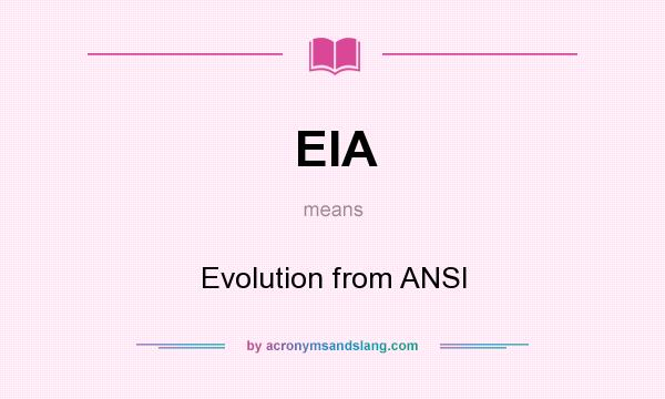 What does EIA mean? It stands for Evolution from ANSI
