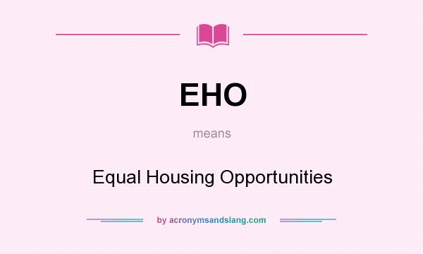 What does EHO mean? It stands for Equal Housing Opportunities