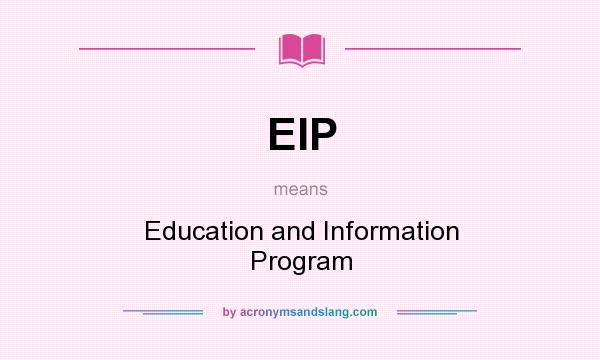What does EIP mean? It stands for Education and Information Program