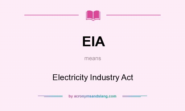 What does EIA mean? It stands for Electricity Industry Act