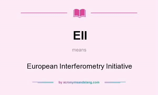 What does EII mean? It stands for European Interferometry Initiative