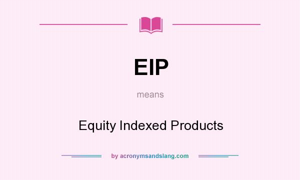 What does EIP mean? It stands for Equity Indexed Products