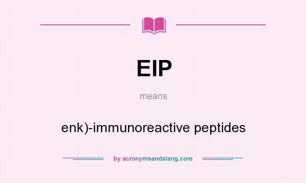 What does EIP mean? It stands for enk)-immunoreactive peptides
