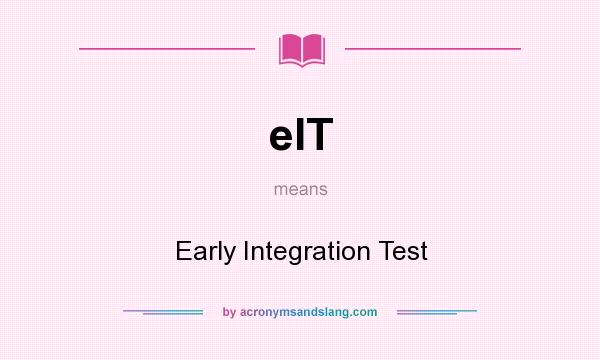 What does eIT mean? It stands for Early Integration Test