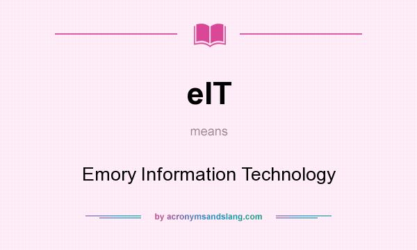 What does eIT mean? It stands for Emory Information Technology