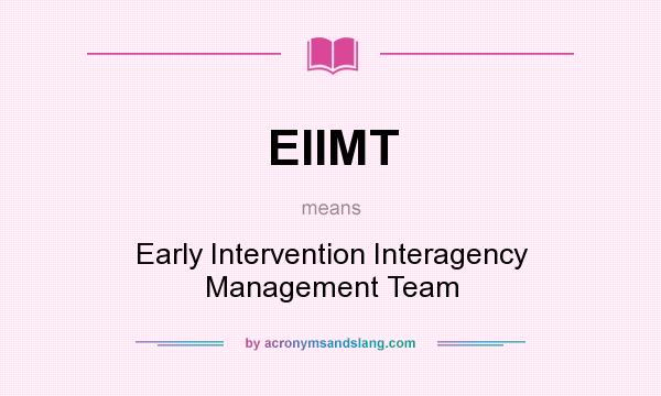 What does EIIMT mean? It stands for Early Intervention Interagency Management Team