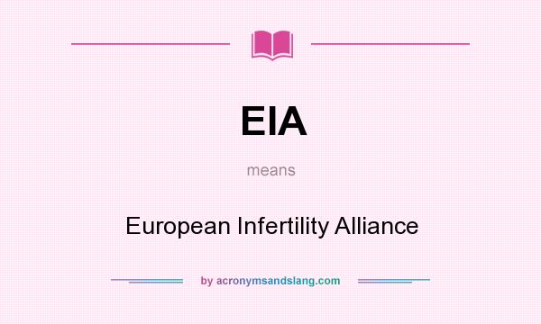 What does EIA mean? It stands for European Infertility Alliance
