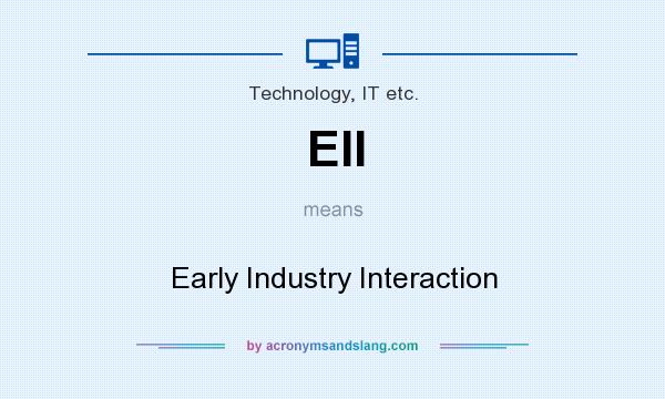 What does EII mean? It stands for Early Industry Interaction