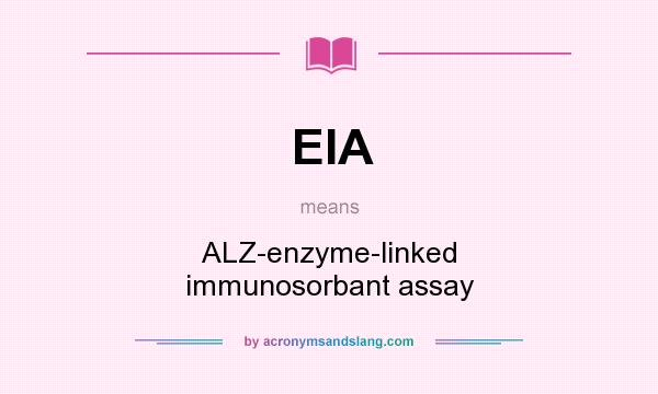 What does EIA mean? It stands for ALZ-enzyme-linked immunosorbant assay