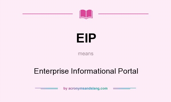 What does EIP mean? It stands for Enterprise Informational Portal