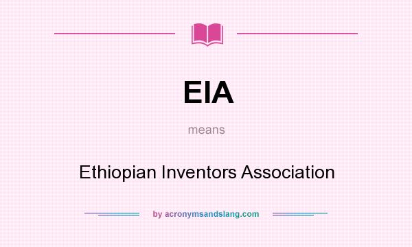 What does EIA mean? It stands for Ethiopian Inventors Association