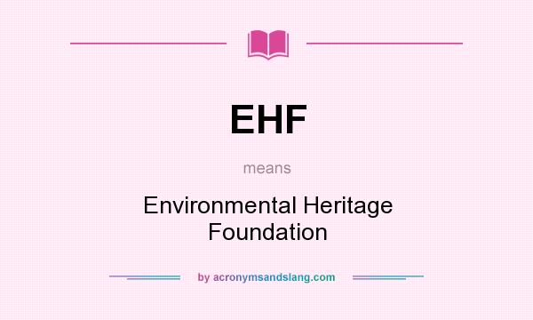 What does EHF mean? It stands for Environmental Heritage Foundation