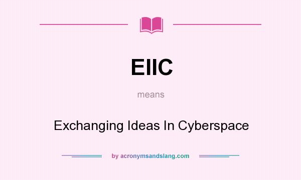 What does EIIC mean? It stands for Exchanging Ideas In Cyberspace