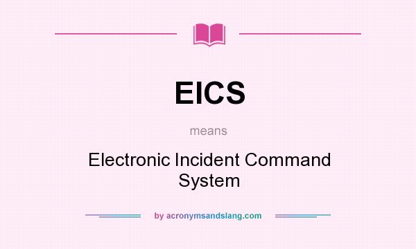What does EICS mean? It stands for Electronic Incident Command System