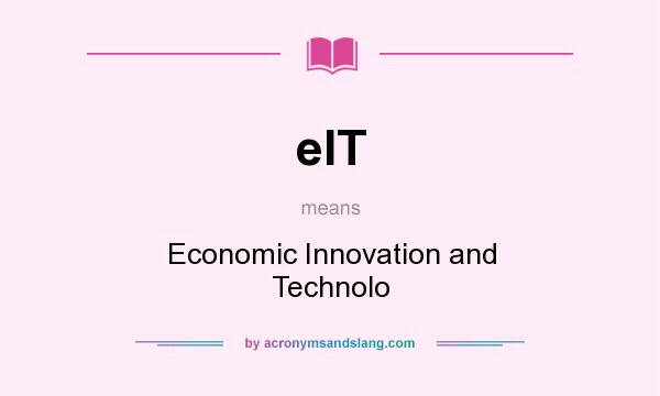 What does eIT mean? It stands for Economic Innovation and Technolo
