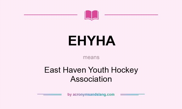 What does EHYHA mean? It stands for East Haven Youth Hockey Association