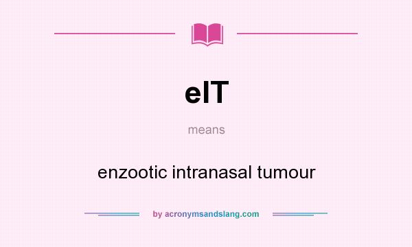 What does eIT mean? It stands for enzootic intranasal tumour