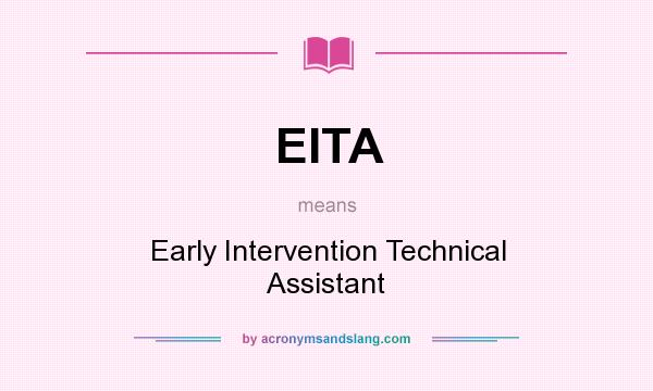 What does EITA mean? It stands for Early Intervention Technical Assistant