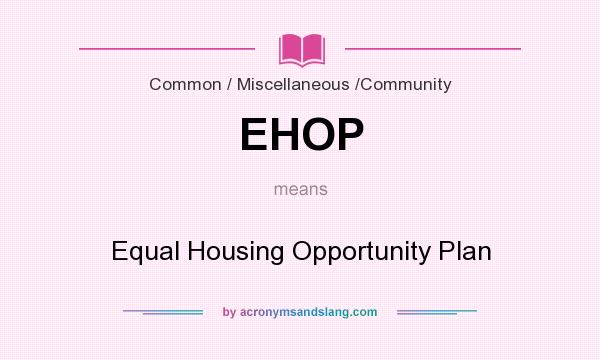What does EHOP mean? It stands for Equal Housing Opportunity Plan
