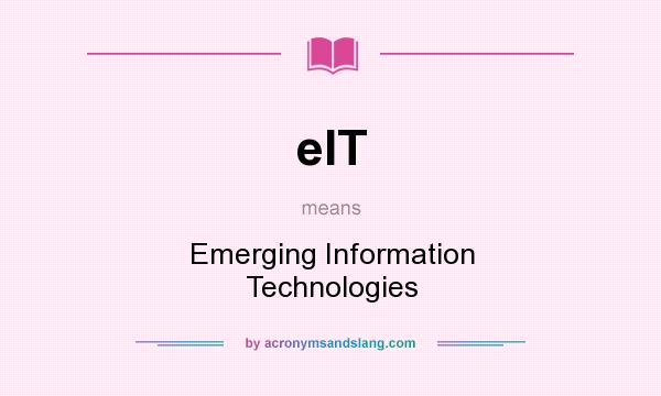 What does eIT mean? It stands for Emerging Information Technologies