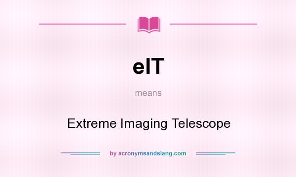 What does eIT mean? It stands for Extreme Imaging Telescope