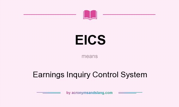 What does EICS mean? It stands for Earnings Inquiry Control System