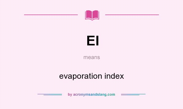 What does EI mean? It stands for evaporation index