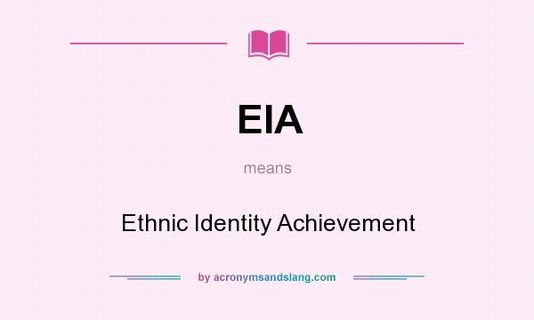 What does EIA mean? It stands for Ethnic Identity Achievement