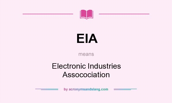What does EIA mean? It stands for Electronic Industries Assocociation