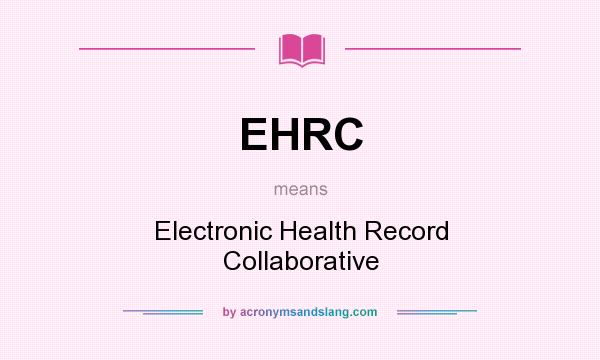 What does EHRC mean? It stands for Electronic Health Record Collaborative