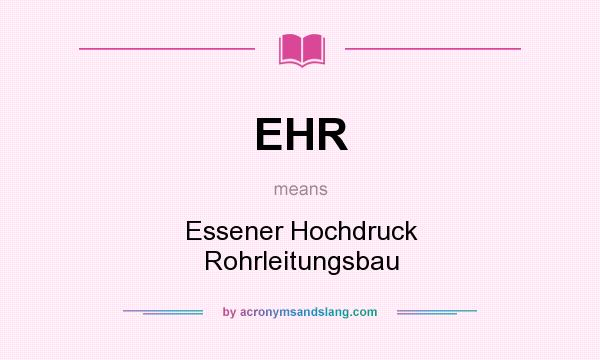 What does EHR mean? It stands for Essener Hochdruck Rohrleitungsbau
