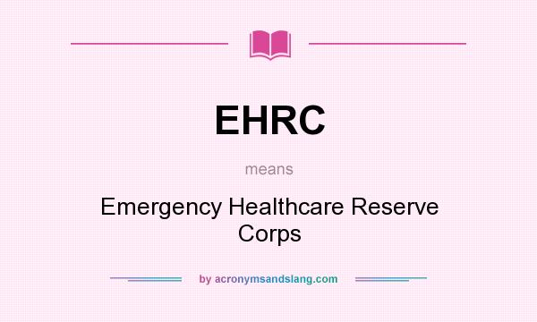 What does EHRC mean? It stands for Emergency Healthcare Reserve Corps