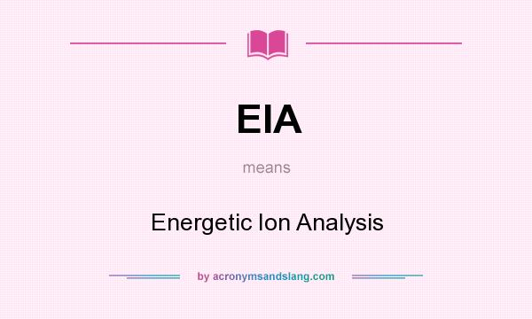 What does EIA mean? It stands for Energetic Ion Analysis
