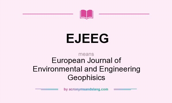 What does EJEEG mean? It stands for European Journal of Environmental and Engineering Geophisics