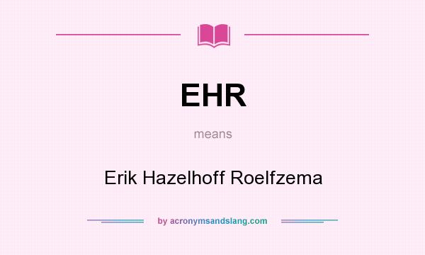 What does EHR mean? It stands for Erik Hazelhoff Roelfzema