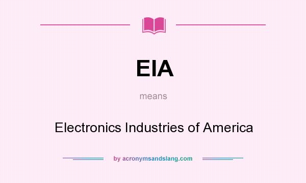What does EIA mean? It stands for Electronics Industries of America