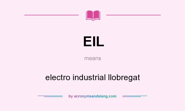 What does EIL mean? It stands for electro industrial llobregat